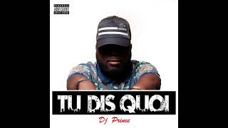 DJ Prince Le P - Tu Dis Quoi ? (Audio Officiel)