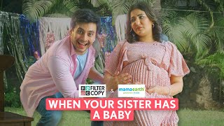 FilterCopy | When Your Sister Has A Baby | Ft. Eisha Chopra & Aditya Pandey