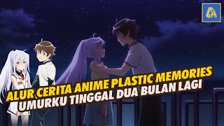 Rekap alur cerita anime plastic memories | umurku tinggal dua bulan lagi