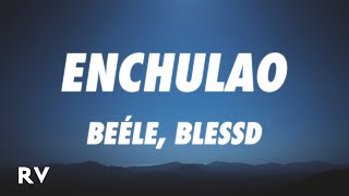 Beéle, Blessd - Enchulao (Letra/Lyrics)