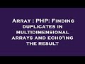 Array : PHP: Finding duplicates in multidimensional arrays and echo'ing the result