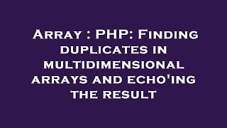 Array : PHP: Finding duplicates in multidimensional arrays and echo'ing the result