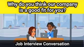 Why do you think our company is a good fit for you? {Job Interview Conversation}