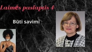 Laimės paslaptis 4 | Būti savimi | Gyventi savo gyvenimą