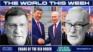 THE WORLD THIS WEEK - Scott Ritter & Ray McGovern - CHAOS OF THE OLD ORDER