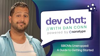 Dev Chat with Dan Conn: SBOMs Unwrapped - A Guide to Getting Started