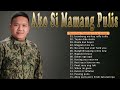 Ako Si Mamang Pulis - BETS SONGS  OPM ROMANTIC -Ako Si Mamang Pulis Cover Classic Songs