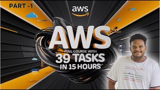 Mastering AWS : Complete Course with Real-Time Tasks in 15 Hours | PART - 1