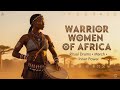 Warrior Women of Africa ⚔️ Ritual Drums, March & Inner Power