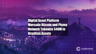 Digital Asset Platform Mercado Bitcoin and Plume Network Tokenize