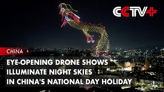 Eye-Opening Drone Shows Illuminate Night Skies in China's National Day Holiday