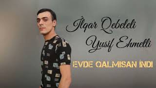 İlqar Qebeleli Ft Yusif Ehmedli - Evde Qalmisan indi ( Official Audio )