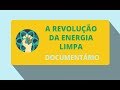 A Revolução da Energia Limpa (Documentário)