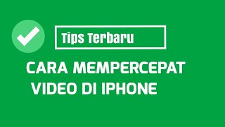 CARA MEMPERCEPAT VIDEO DI IPHONE