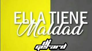 Ella Tiene Maldad -  DJ GERARD  (REMIX EXTENDED)