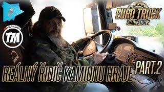 REÁLNÝ ŘIDIČ KAMIONU HRAJE EURO TRUCK SIMULATOR 2 | Part.2 | Gamekeepers_cz w/ TruckMartin