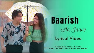 Baarish Aa Have Song (Lyrics) | Mitraz | Akash Thapa & Pragati Verma | LTL Lyrics