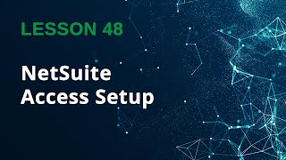 How to Give User Access in NetSuite – Step-by-Step Guide - Lesson 48