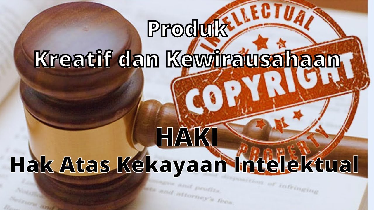 Hak Atas Kekayaan Intelektual (HAKI), Produk Kreatif Dan Kewirausahaan ...