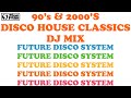 Funky Disco House 90's & 2000's Classics DJ Mix - FUTURE DISCO SYSTEM - Mixed By DJ SAN FRAN