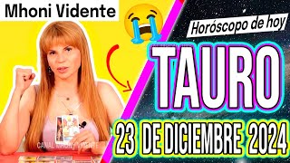 una PERSONA te TRAICIONARÁ❌ ❌ MHONI VIDENTE 🔮 Horóscopo de hoy TAURO 23 de DICIEMBRE 2024 ❤️ monhi