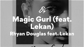 Rhyan Douglas feat. Lekan, Magic Gurl (Lyrics)