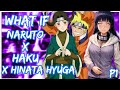 What if Naruto X Haku X Hinata Hyuga | PART 1