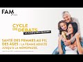 CYCLE SANTÉ DES FEMMES - La santé des femmes au fil des âges : la femme adulte jusqu'à la ménopause.