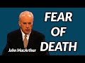 John MacArthur:  THE FEAR OF DEATH