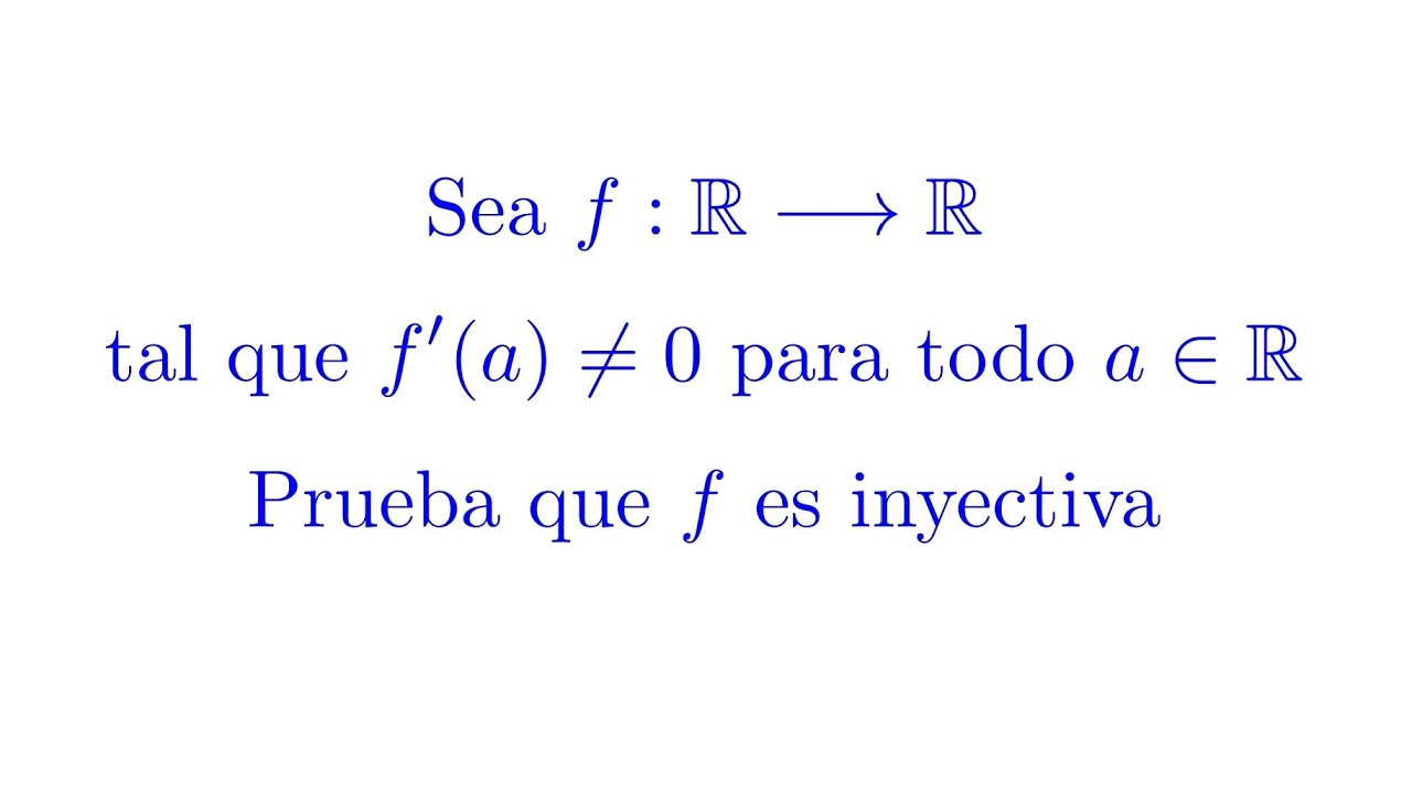 Si F: R→R Es Tal Que F' Nunca Es Cero Entonces F Es Inyectiva - YouTube