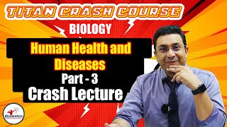 Biology l Human Health and Diseases 3 l Titan Crash Course l NEET