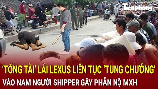 Bản tin thời sự 11/2: ‘Tổng tài’ lái Lexus liên tục ‘tung chưởng’ vào nam shipper gây phẫn nộ MXH