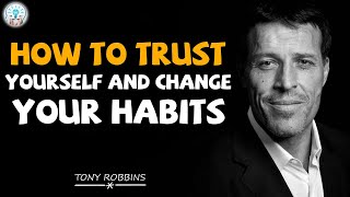 Tony Robbins Motivation - How to Trust Yourself and Change Your Habits