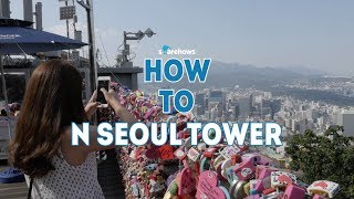 How to N seoul tower | HOW TO SEOUL