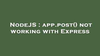 NodeJS : app.post() not working with Express