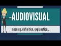 What is AUDIOVISUAL  What does AUDIOVISUAL mean  AUDIOVISUAL meaning, definition & explanation