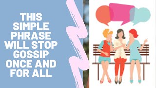 this simple phrase will stop gossip once and for all