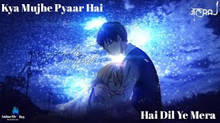 Kya Mujhe Pyaar Hai x Hai Dil Ye Mera - Hindi AMV | JalRaj | KK | Arijit Singh | New Latest Song
