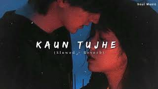 Kaun Tujhe-(Slowed+Reverb) Soul music