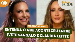 Fim da amizade? Entenda o que aconteceu com Ivete Sangalo e Claudia Leitte | Melhor da Tarde