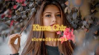 Kinna Chir | Lofi Music | [Slowed & Reverb]
