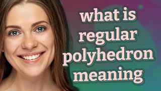 Regular polyhedron | meaning of Regular polyhedron