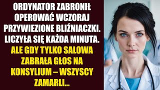 Ordynator zabronił operować wczoraj przywiezione bliźniaczki. Liczyła się każda minuta. Ale gdy ..