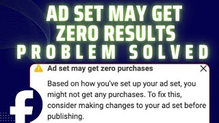 Ad set may get zero results problem solved