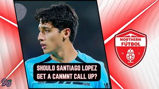 Should Santiago Lopez get a call-up with the CanMNT