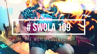 swola 109 - #swola109  - the world collapsing