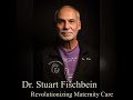 145. Revolutionizing Maternity Care with Dr. Stuart Fischbein