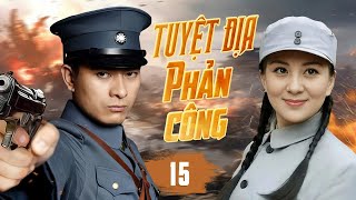 TUYỆT ĐỊA PHẢN CÔNG - Tập 15 | Phim Hành Động Kháng Nhật Siêu Đỉnh 2025 | Phim Hot QMedia