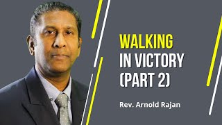 Walking in Victory - Rev. Arnold Rajan - Bible Study - Part 2