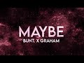 BUNT. x Graham - Maybe (Lyrics) [Extended]